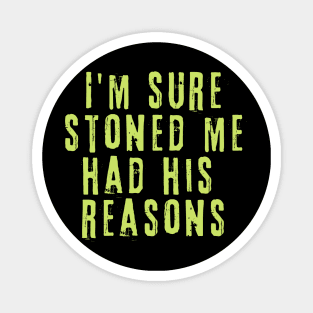 I'm Sure Stoned Me Had His Reasons Magnet